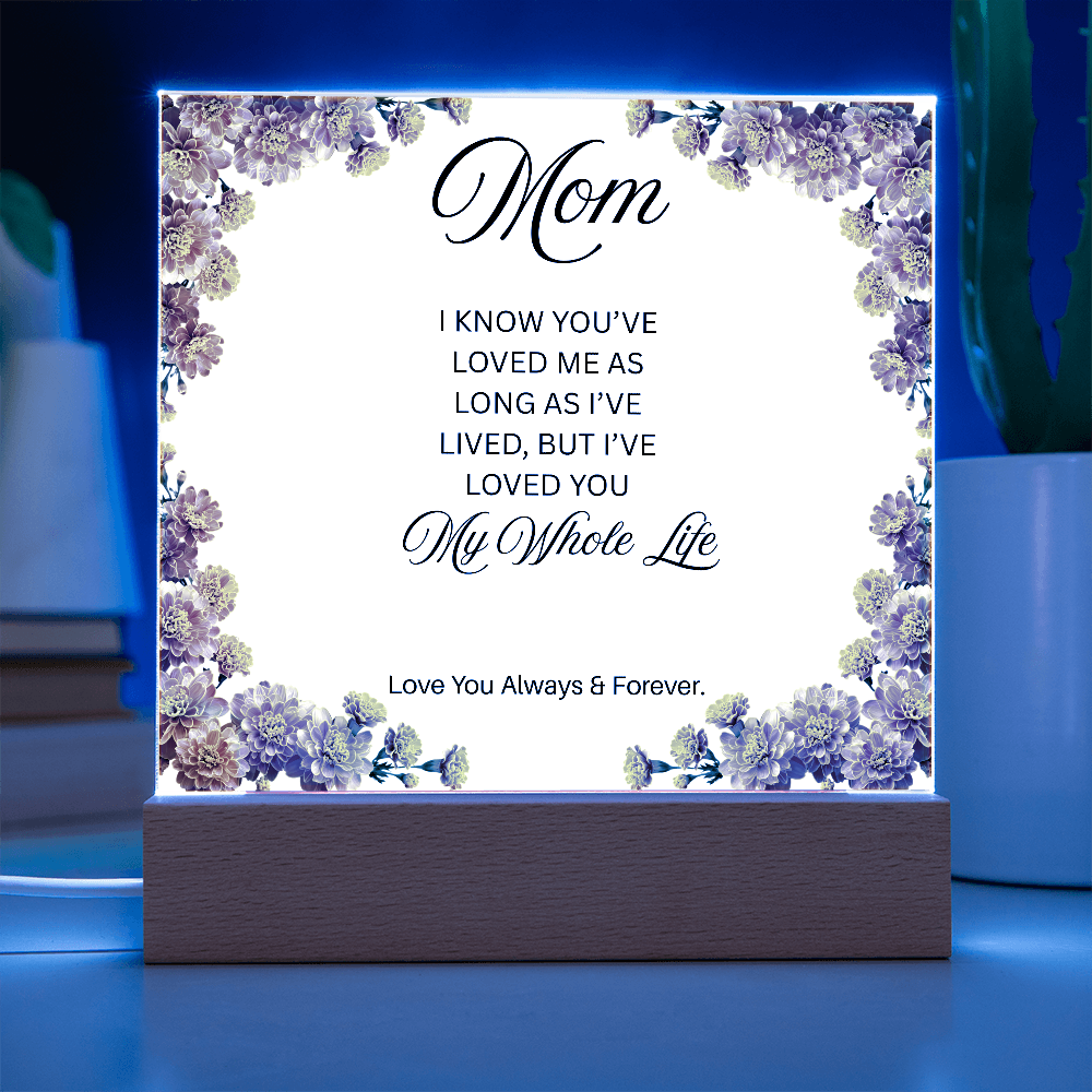 To My Mom | My Whole Life | Square Acrylic