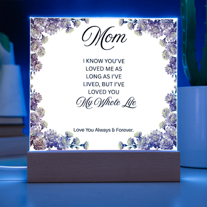 To My Mom | My Whole Life | Square Acrylic