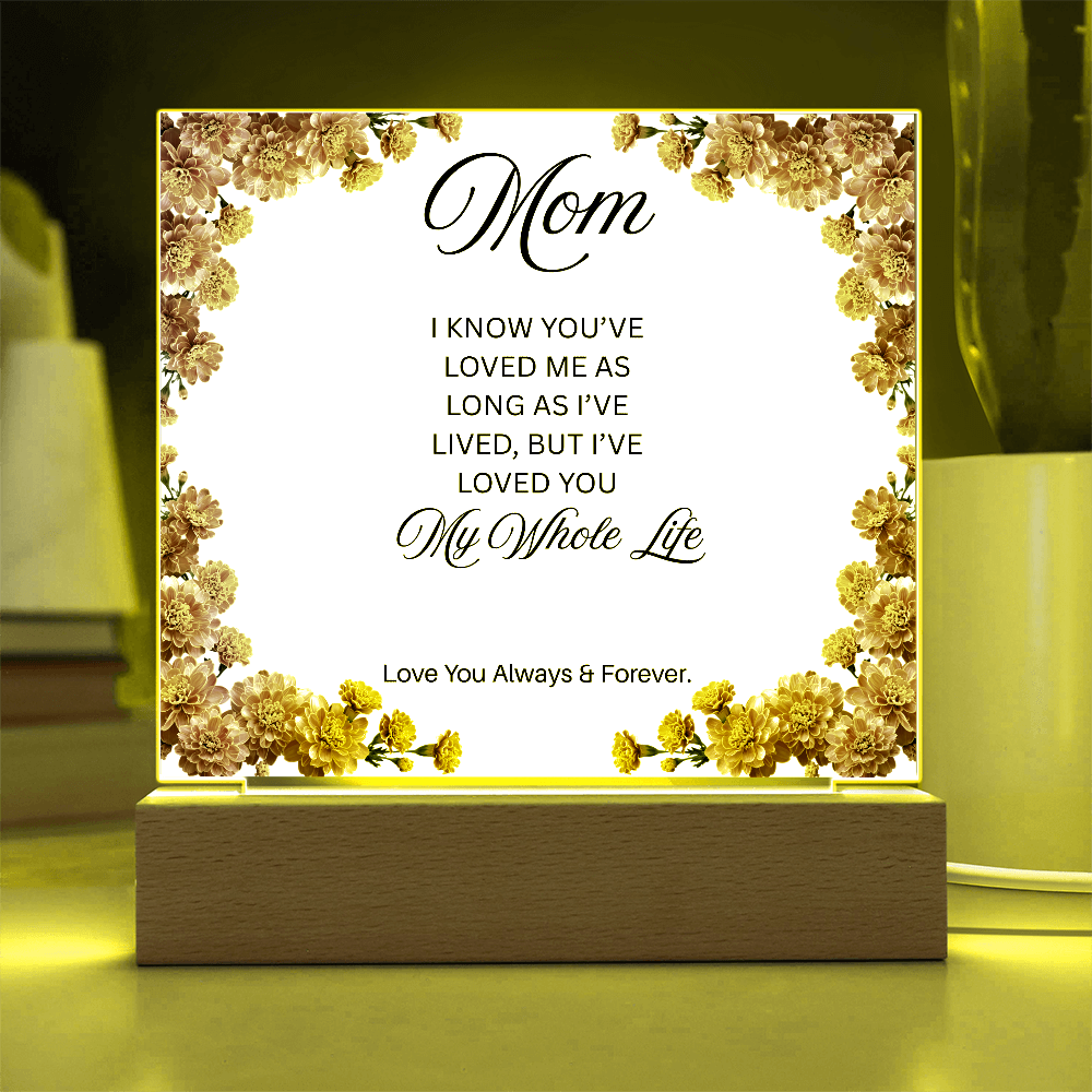 To My Mom | My Whole Life | Square Acrylic