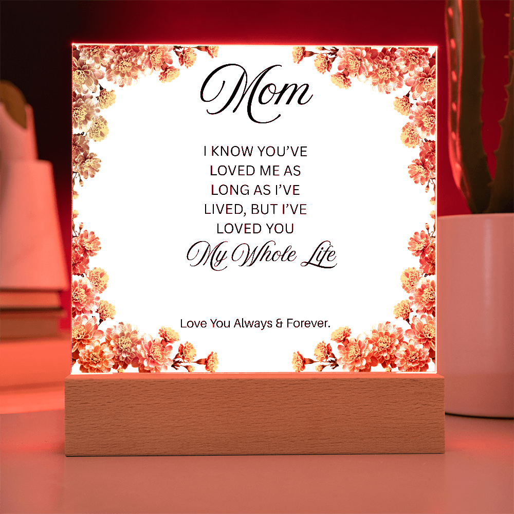 To My Mom | My Whole Life | Square Acrylic